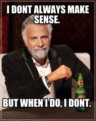 i-dont-always-make-sense.-but-when-i-do-i-dont