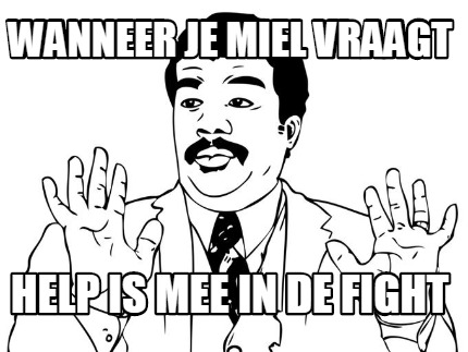 wanneer-je-miel-vraagt-help-is-mee-in-de-fight