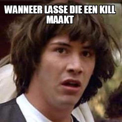 wanneer-lasse-die-een-kill-maakt