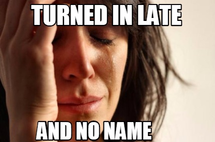 turned-in-late-and-no-name