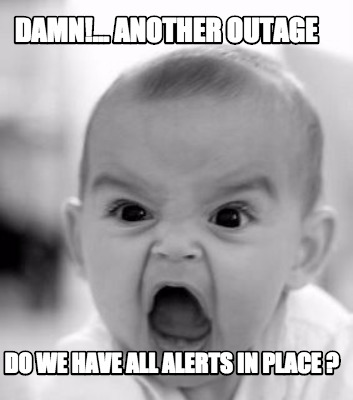damn...-another-outage-do-we-have-all-alerts-in-place-