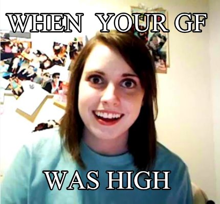when-your-gf-was-high