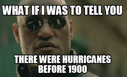 what-if-i-was-to-tell-you-there-were-hurricanes-before-1900