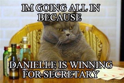 im-going-all-in-because-danielle-is-winning-for-secretary