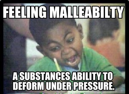 feeling-malleabilty-a-substances-ability-to-deform-under-pressure