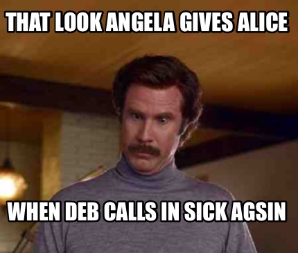 that-look-angela-gives-alice-when-deb-calls-in-sick-agsin