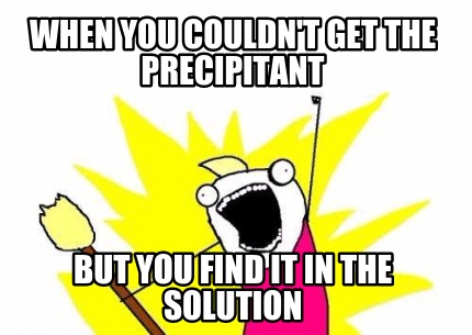 when-you-couldnt-get-the-precipitant-but-you-find-it-in-the-solution