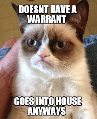 doesnt-have-a-warrant-goes-into-house-anyways