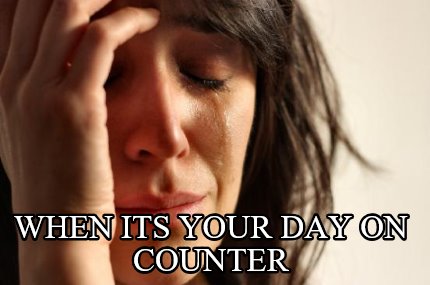 when-its-your-day-on-counter