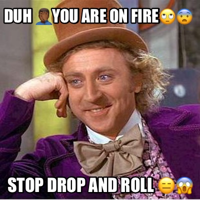 duh-you-are-on-fire-stop-drop-and-roll-