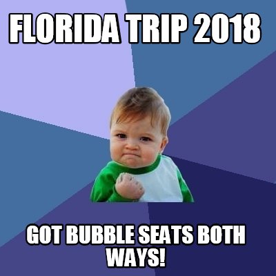 florida-trip-2018-got-bubble-seats-both-ways