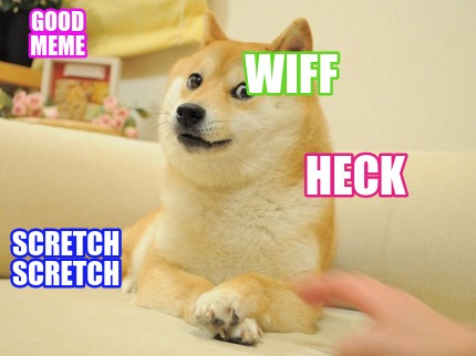 good-meme-heck-scretch-scretch-wiff