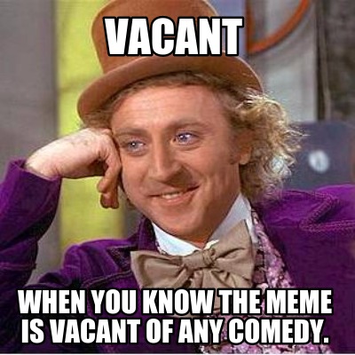vacant-when-you-know-the-meme-is-vacant-of-any-comedy