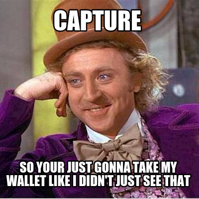 capture-so-your-just-gonna-take-my-wallet-like-i-didnt-just-see-that