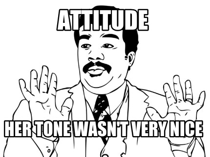 attitude-her-tone-wasnt-very-nice