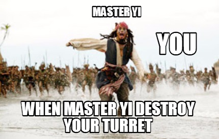 master-yi-when-master-yi-destroy-your-turret-you