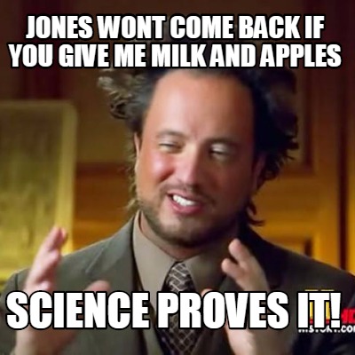 jones-wont-come-back-if-you-give-me-milk-and-apples-science-proves-it