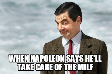 when-napoleon-says-hell-take-care-of-the-milf