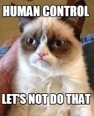 human-control-lets-not-do-that