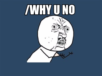 why-u-no9