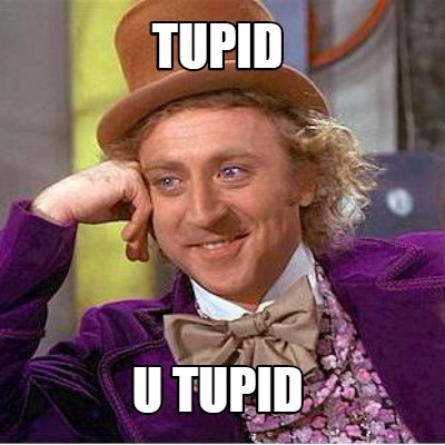 tupid-u-tupid