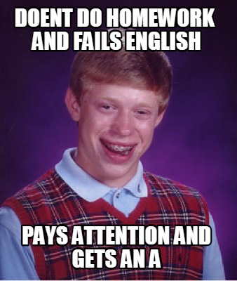 doent-do-homework-and-fails-english-pays-attention-and-gets-an-a