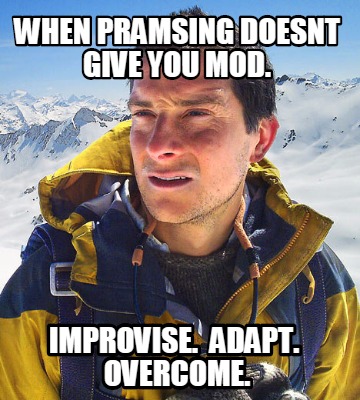 when-pramsing-doesnt-give-you-mod.-improvise.-adapt.-overcome