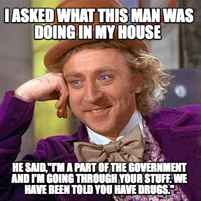 i-asked-what-this-man-was-doing-in-my-house-he-saidim-a-part-of-the-government-a