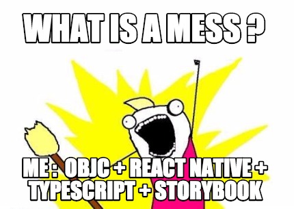 what-is-a-mess-me-objc-react-native-typescript-storybook