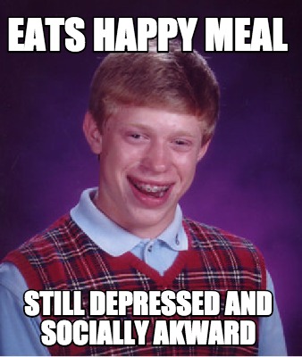 eats-happy-meal-still-depressed-and-socially-akward