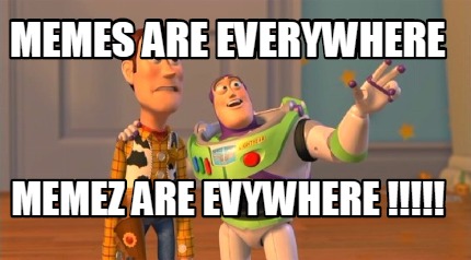 memes-are-everywhere-memez-are-evywhere-