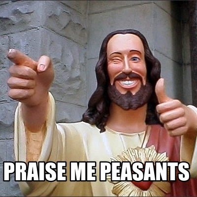 praise-me-peasants