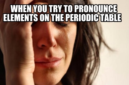 when-you-try-to-pronounce-elements-on-the-periodic-table