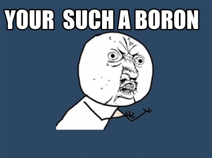 your-such-a-boron