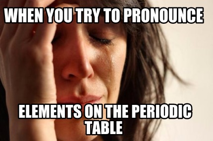 when-you-try-to-pronounce-elements-on-the-periodic-table8
