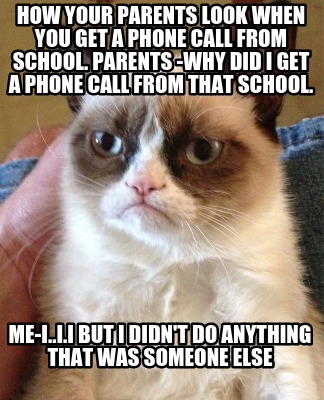 how-your-parents-look-when-you-get-a-phone-call-from-school.-parents-why-did-i-g