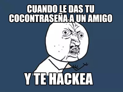 cuando-le-das-tu-cocontrasea-a-un-amigo-y-te-hackea