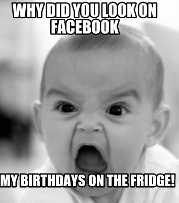 why-did-you-look-on-facebook-my-birthdays-on-the-fridge