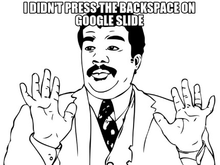 i-didnt-press-the-backspace-on-google-slide