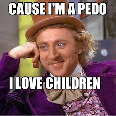 i-love-children-cause-im-a-pedo
