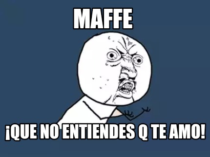 maffe-que-no-entiendes-q-te-amo