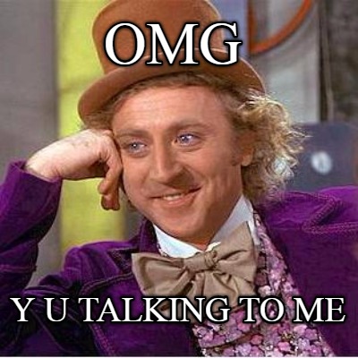 omg-y-u-talking-to-me