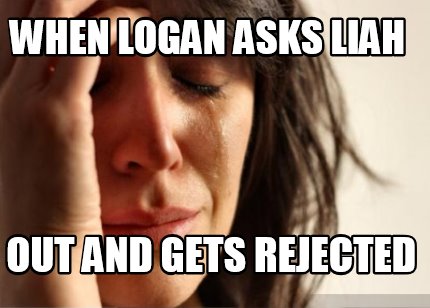 when-logan-asks-liah-out-and-gets-rejected