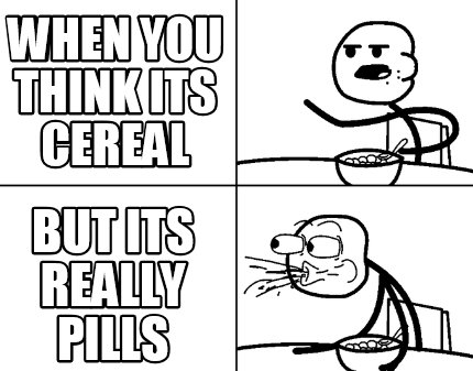 when-you-think-its-cereal-but-its-really-pills