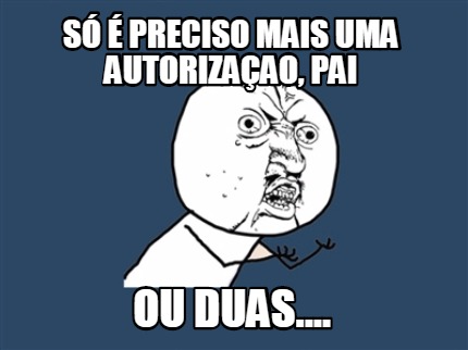 s-preciso-mais-uma-autorizaao-pai-ou-duas