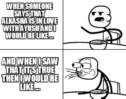 when-someone-says-that-alkasha-is-in-love-with-ayush-and-i-would-be-like-...-and