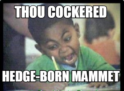 thou-cockered-hedge-born-mammet