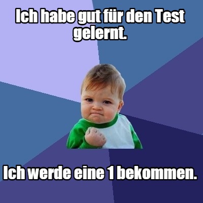 ich-habe-gut-fr-den-test-gelernt.-ich-werde-eine-1-bekommen