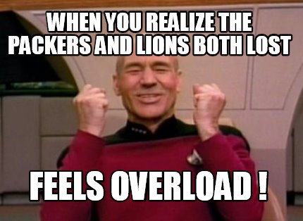 when-you-realize-the-packers-and-lions-both-lost-feels-overload-