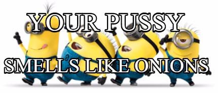 your-pussy-smells-like-onions